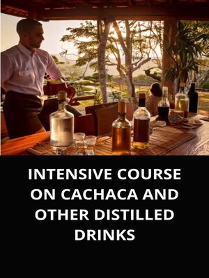 cover image of INTENSIVE COURSE ON CACHACA AND OTHER DISTILLED DRINKS
